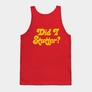 Did I Stutter? Tank Top